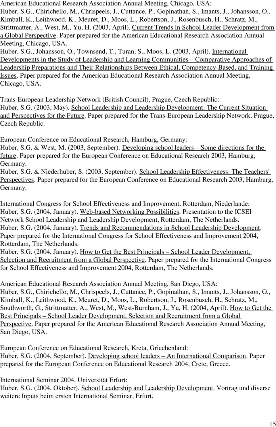 Current Trends in School Leader Development from a Global Perspective. Paper prepared for the American Educational Research Association Annual Meeting, Chicago, USA. Huber, S.G., Johansson, O.