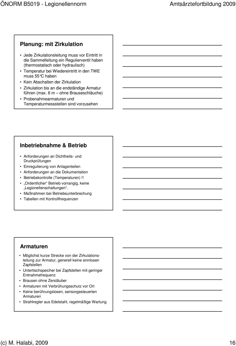 6 m ohne Brauseschläuche) Probenahmearmaturen und Temperaturmessstellen sind vorzusehen Inbetriebnahme & Betrieb Anforderungen an Dichtheits- und Druckprüfungen Einregulierung von Anlagenteilen