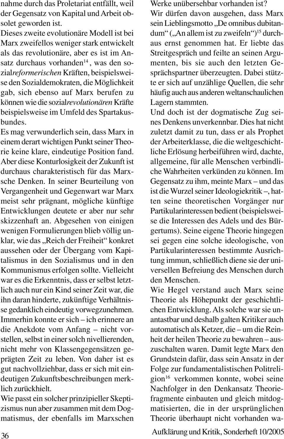 beispielsweise den Sozialdemokraten, die Möglichkeit gab, sich ebenso auf Marx berufen zu können wie die sozialrevolutionären Kräfte beispielsweise im Umfeld des Spartakusbundes.