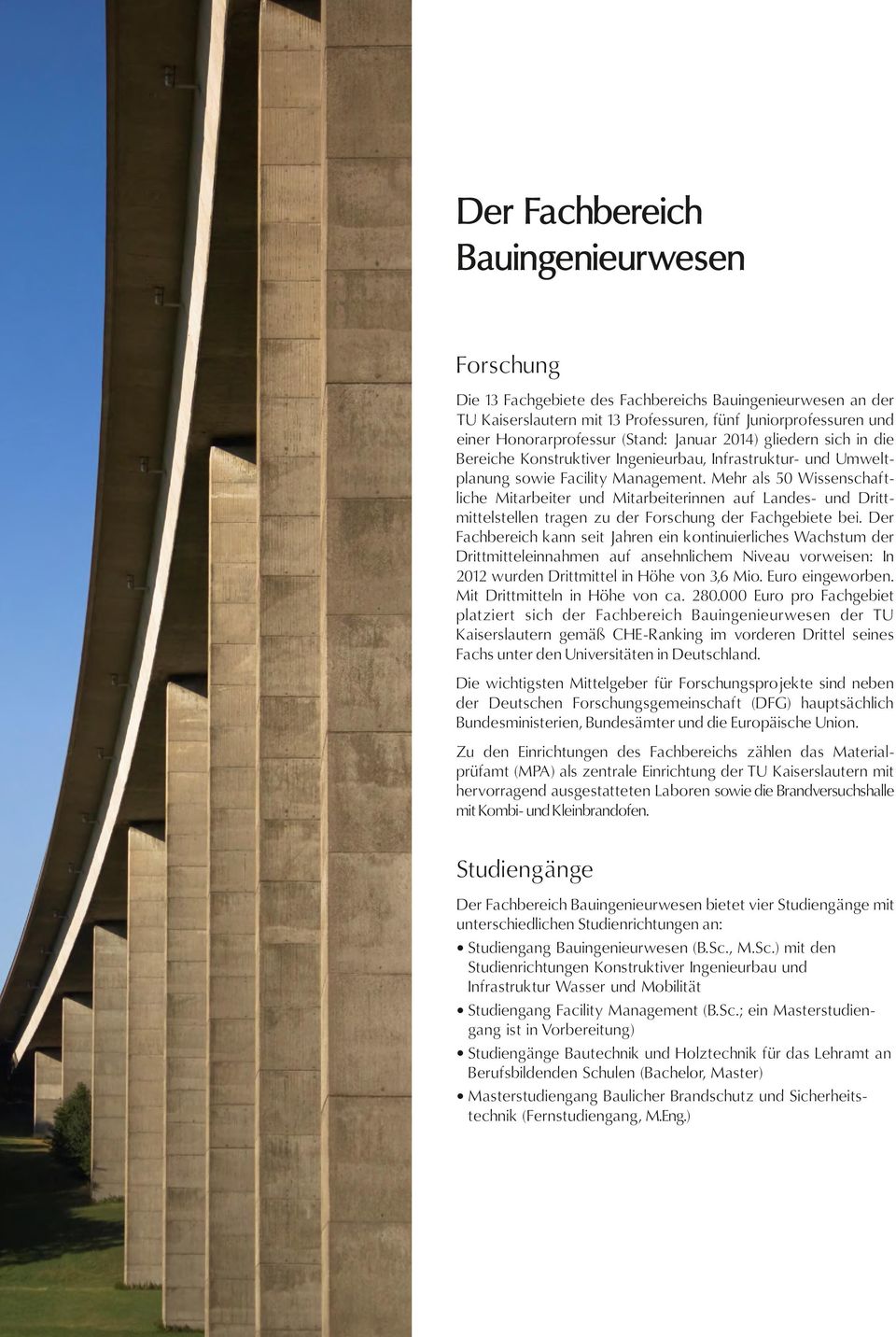 Mehr als 50 Wissenschaftliche Mitarbeiter und Mitarbeiterinnen auf Landes- und Drittmittelstellen tragen zu der Forschung der Fachgebiete bei.