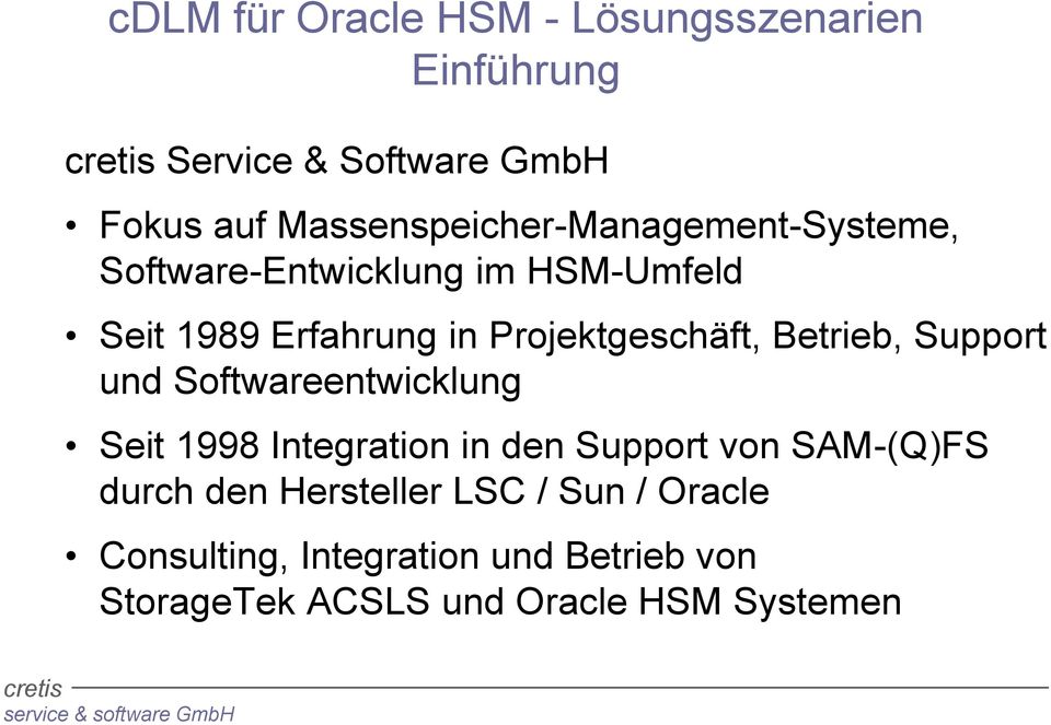 Support und Softwareentwicklung Seit 1998 Integration in den Support von SAM-(Q)FS durch