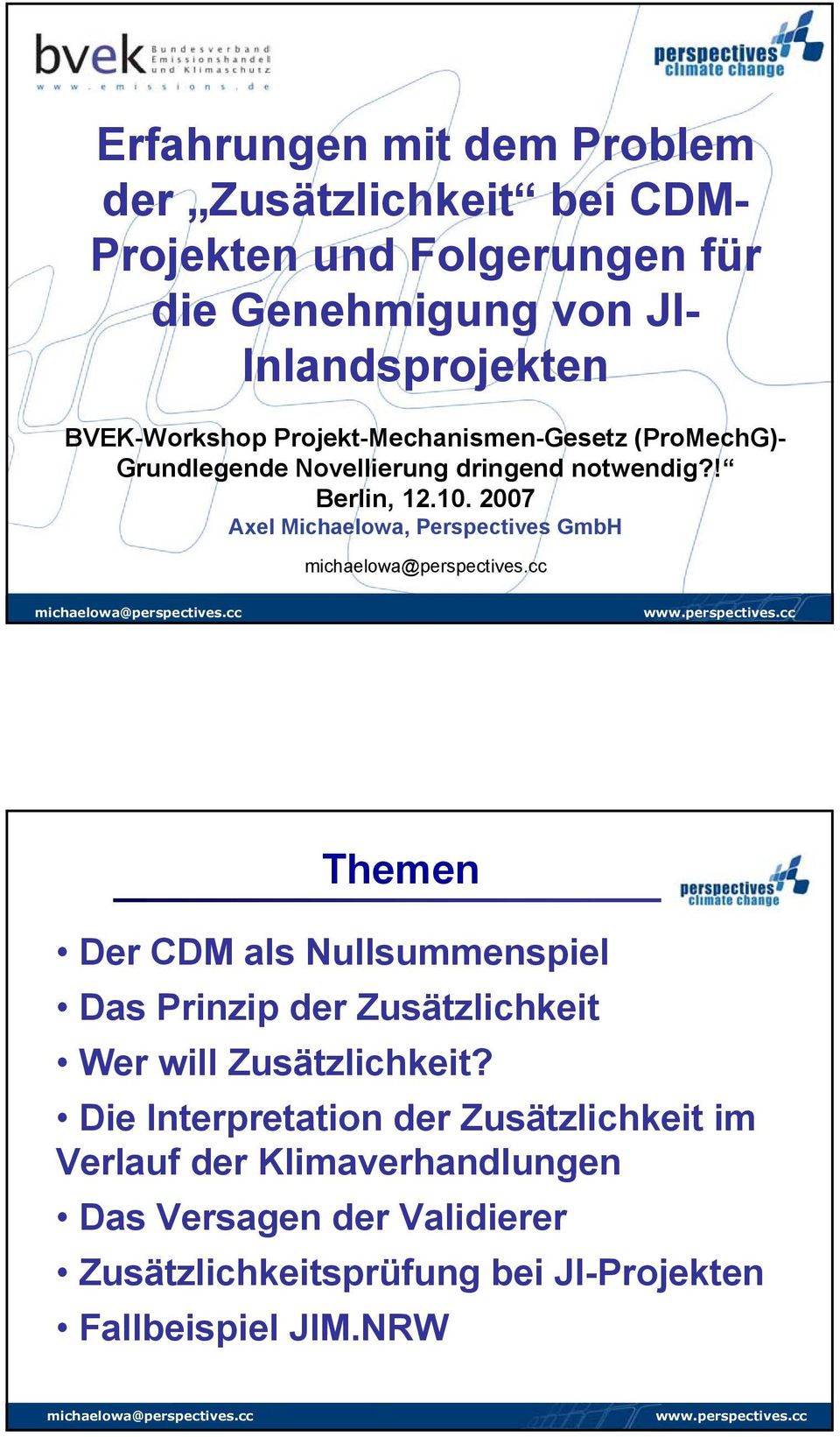 2007 Axel Michaelowa, Perspectives GmbH Themen Der CDM als Nullsummenspiel Das Prinzip der Zusätzlichkeit Wer will Zusätzlichkeit?