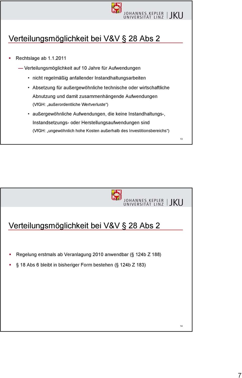 wirtschaftliche Abnutzung und damit zusammenhängende Aufwendungen (VfGH: außerordentliche Wertverluste ) außergewöhnliche Aufwendungen, die keine Instandhaltungs-,