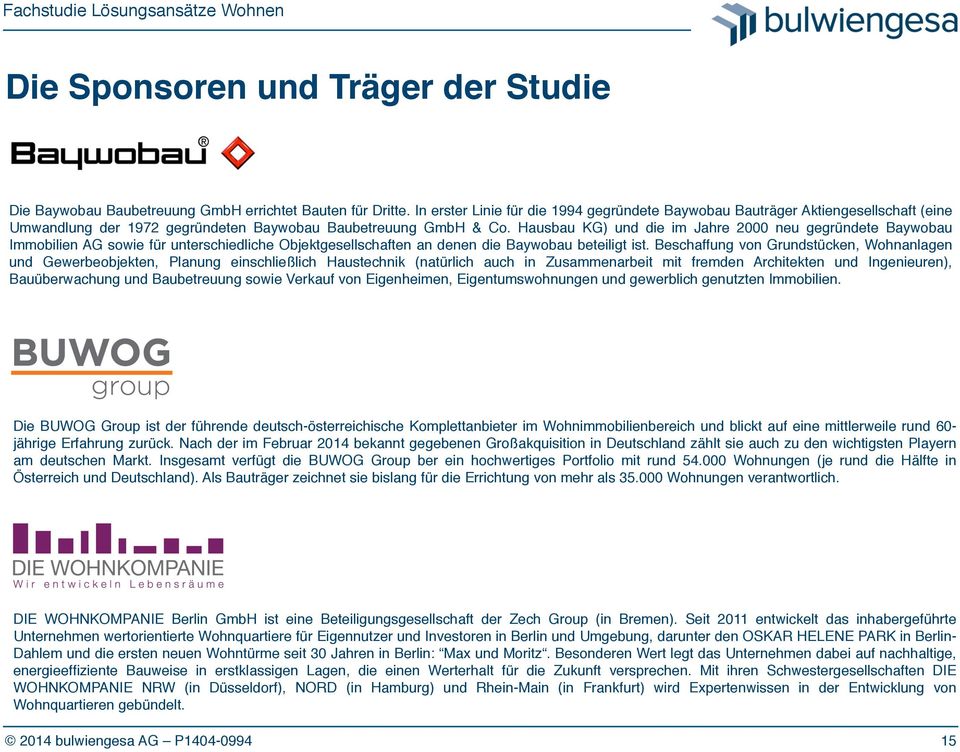 Hausbau KG) und die im Jahre 2000 neu gegründete Baywobau Immobilien AG sowie für unterschiedliche Objektgesellschaften an denen die Baywobau beteiligt ist.