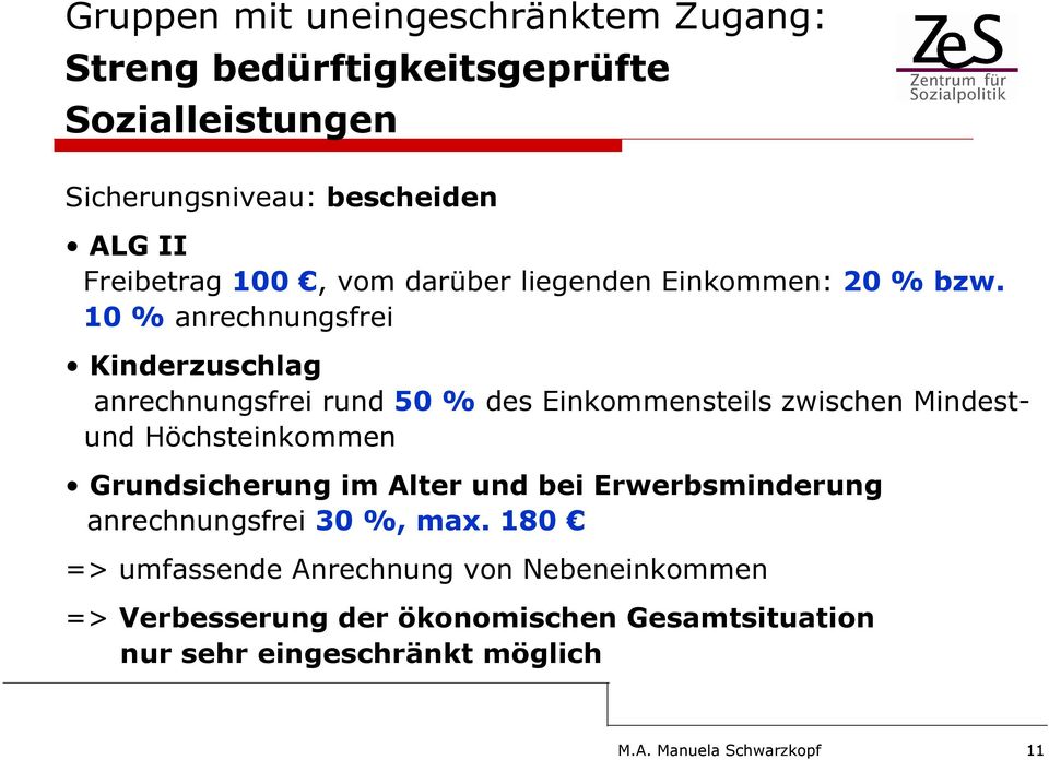 10 % anrechnungsfrei Kinderzuschlag anrechnungsfrei rund 50 % des Einkommensteils zwischen Mindestund Höchsteinkommen Grundsicherung