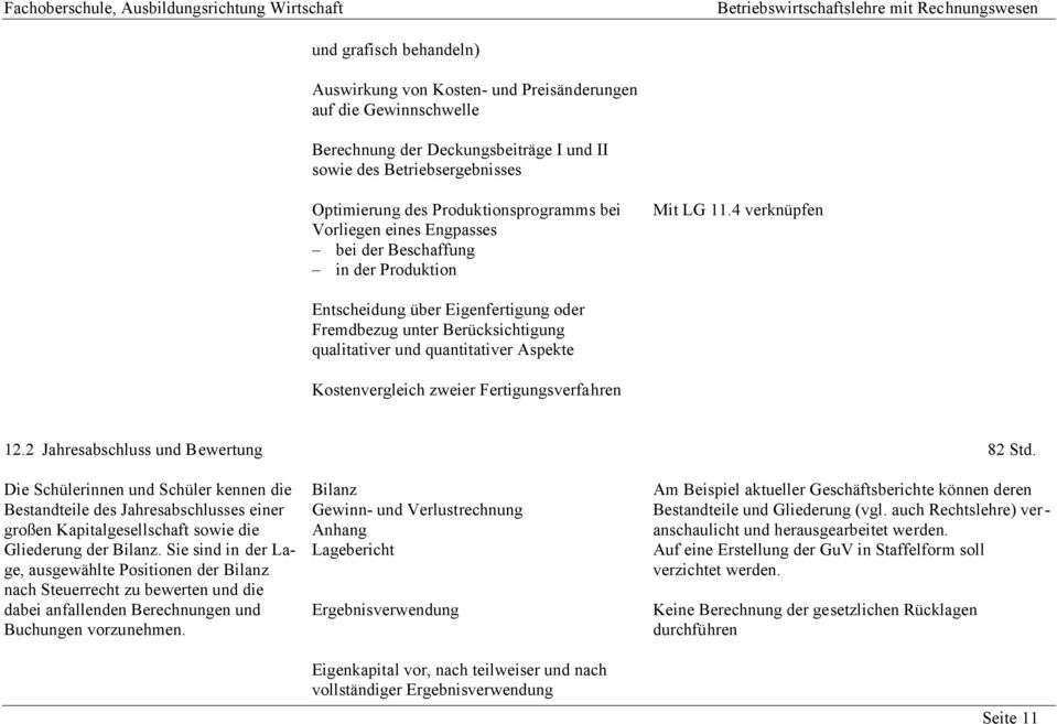 4 verknüpfen Entscheidung über Eigenfertigung oder Fremdbezug unter Berücksichtigung qualitativer und quantitativer Aspekte Kostenvergleich zweier Fertigungsverfahren 12.