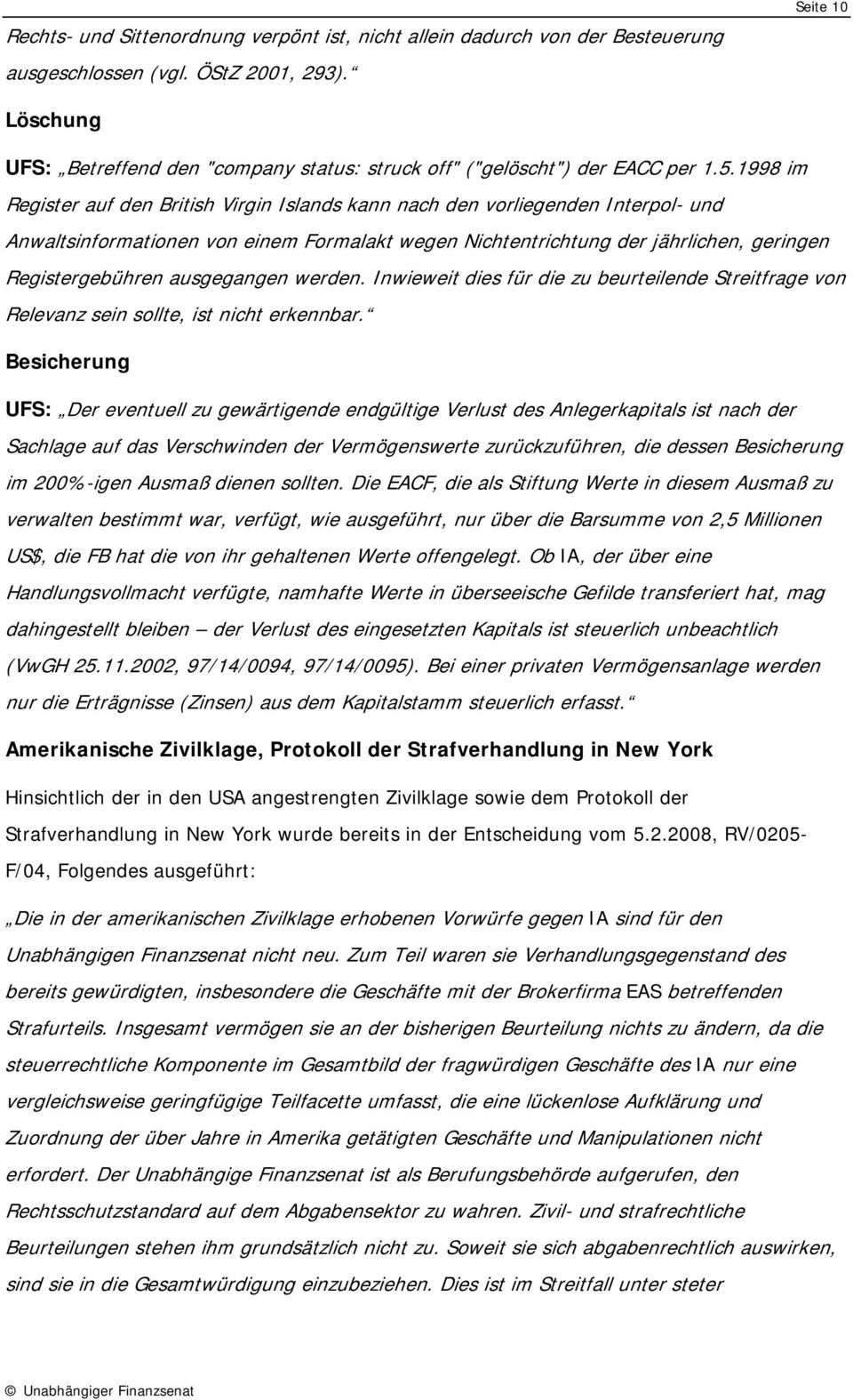 1998 im Register auf den British Virgin Islands kann nach den vorliegenden Interpol- und Anwaltsinformationen von einem Formalakt wegen Nichtentrichtung der jährlichen, geringen Registergebühren