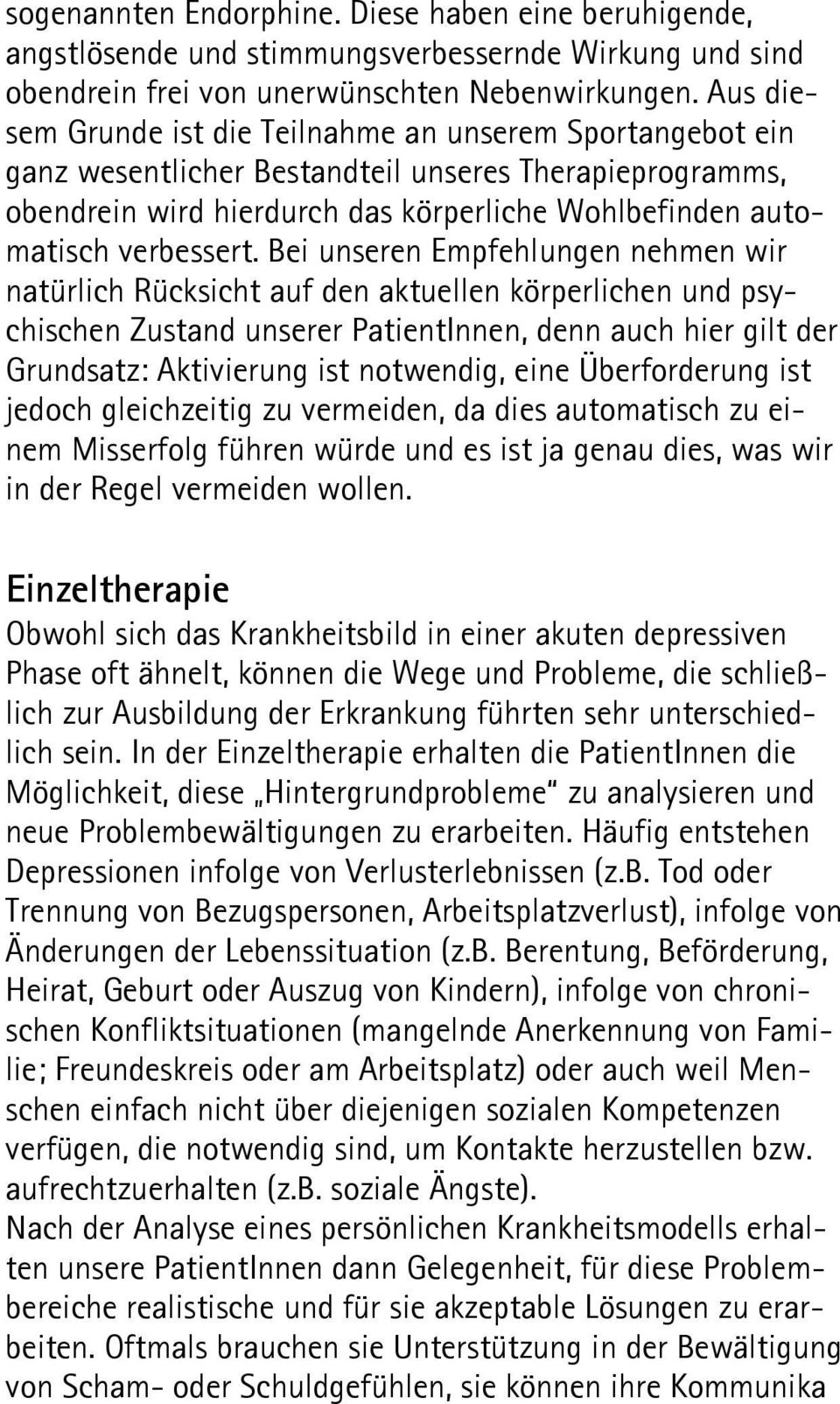 Bei unseren Empfehlungen nehmen wir natürlich Rücksicht auf den aktuellen körperlichen und psychischen Zustand unserer PatientInnen, denn auch hier gilt der Grundsatz: Aktivierung ist notwendig, eine