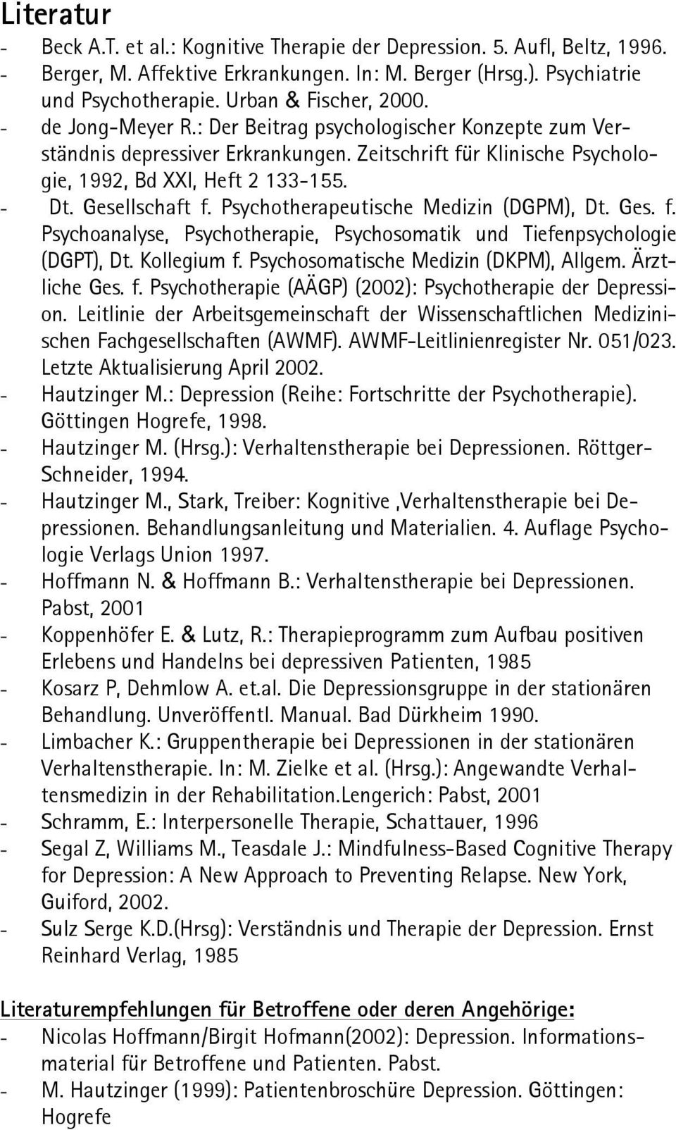 Gesellschaft f. Psychotherapeutische Medizin (DGPM), Dt. Ges. f. Psychoanalyse, Psychotherapie, Psychosomatik und Tiefenpsychologie (DGPT), Dt. Kollegium f. Psychosomatische Medizin (DKPM), Allgem.