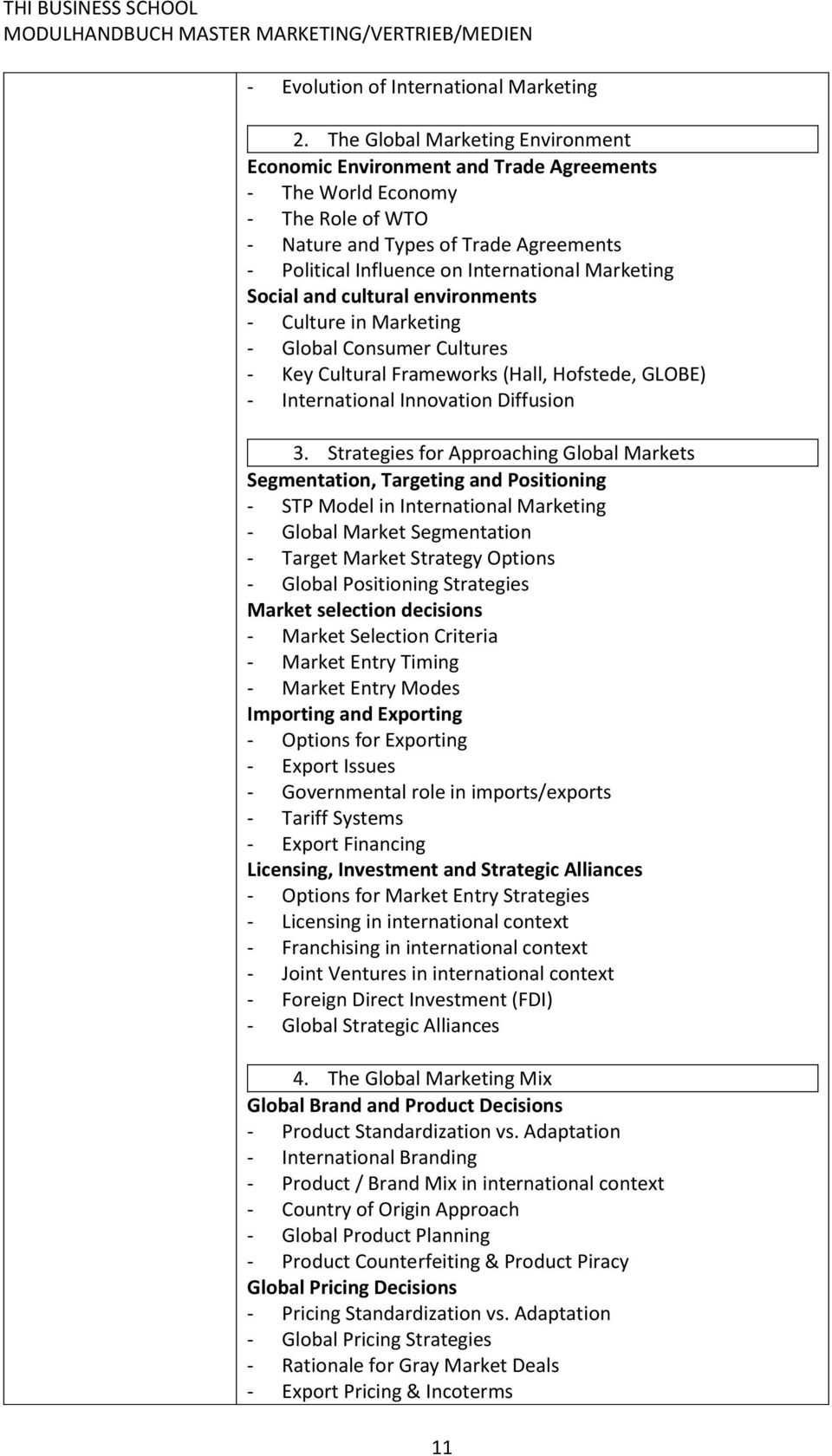 Marketing Social and cultural environments - Culture in Marketing - Global Consumer Cultures - Key Cultural Frameworks (Hall, Hofstede, GLOBE) - International Innovation Diffusion 3.