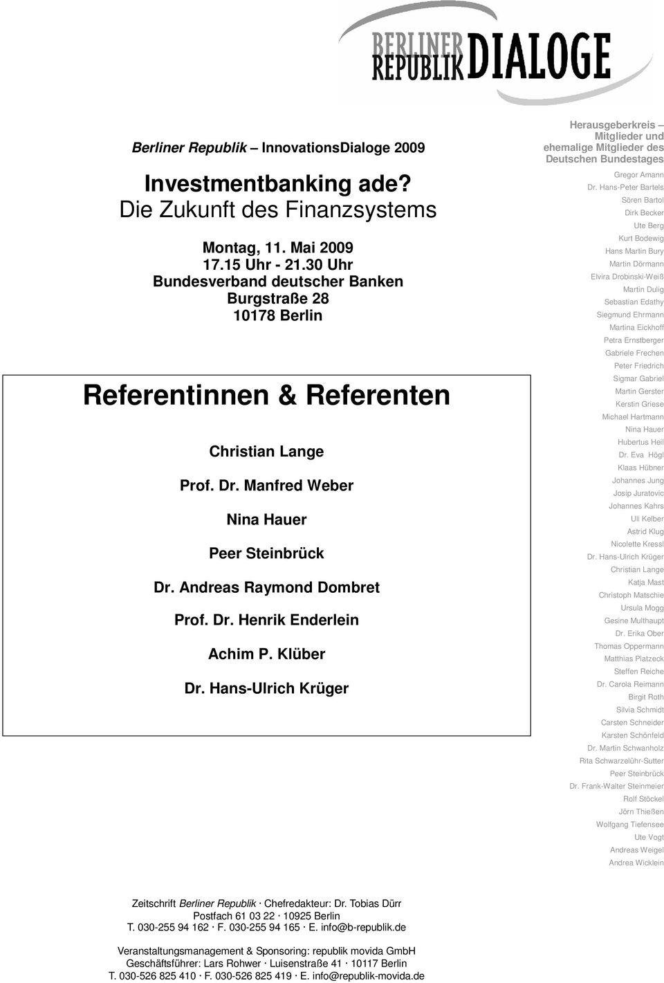 Klüber Dr. Hans-Ulrich Krüger Herausgeberkreis Mitglieder und ehemalige Mitglieder des Deutschen Bundestages Gregor Amann Dr.