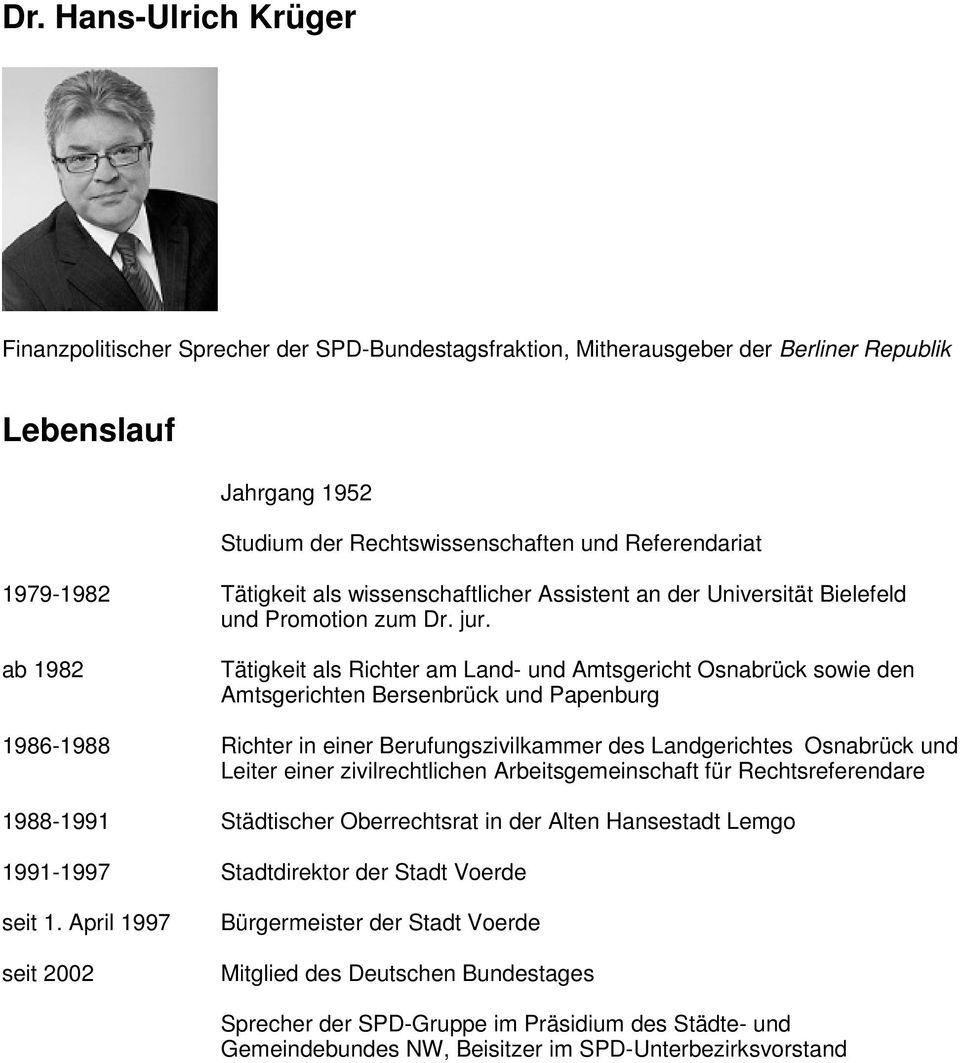 ab 1982 Tätigkeit als Richter am Land- und Amtsgericht Osnabrück sowie den Amtsgerichten Bersenbrück und Papenburg 1986-1988 Richter in einer Berufungszivilkammer des Landgerichtes Osnabrück und