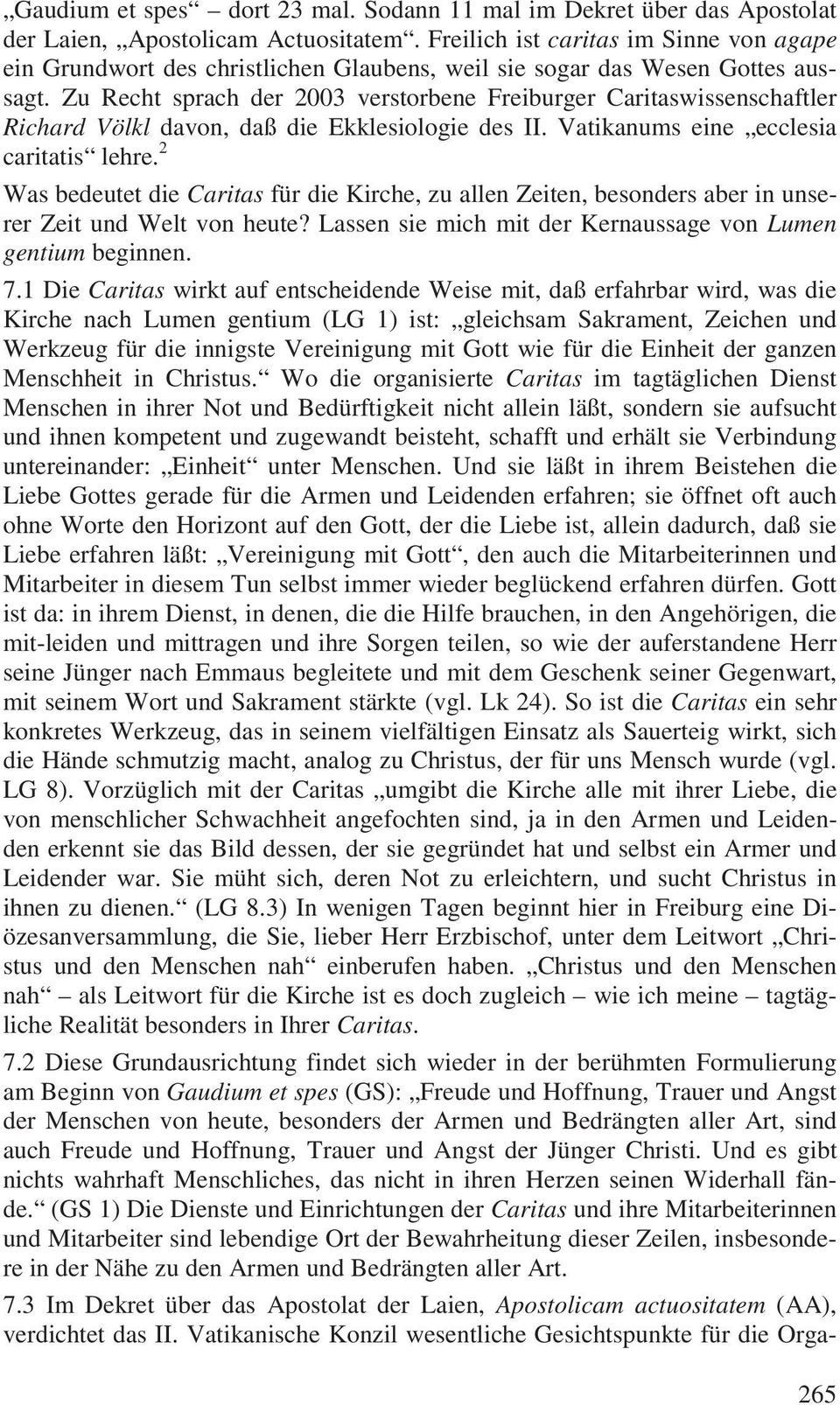 Zu Recht sprach der 2003 verstorbene Freiburger Caritaswissenschaftler Richard Völkl davon, daß die Ekklesiologie des II. Vatikanums eine ecclesia caritatis lehre.