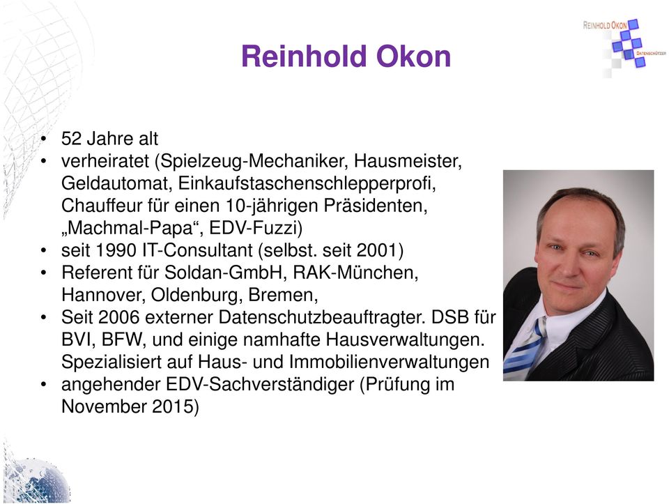 seit 2001) Referent für Soldan-GmbH, RAK-München, Hannover, Oldenburg, Bremen, Seit 2006 externer Datenschutzbeauftragter.
