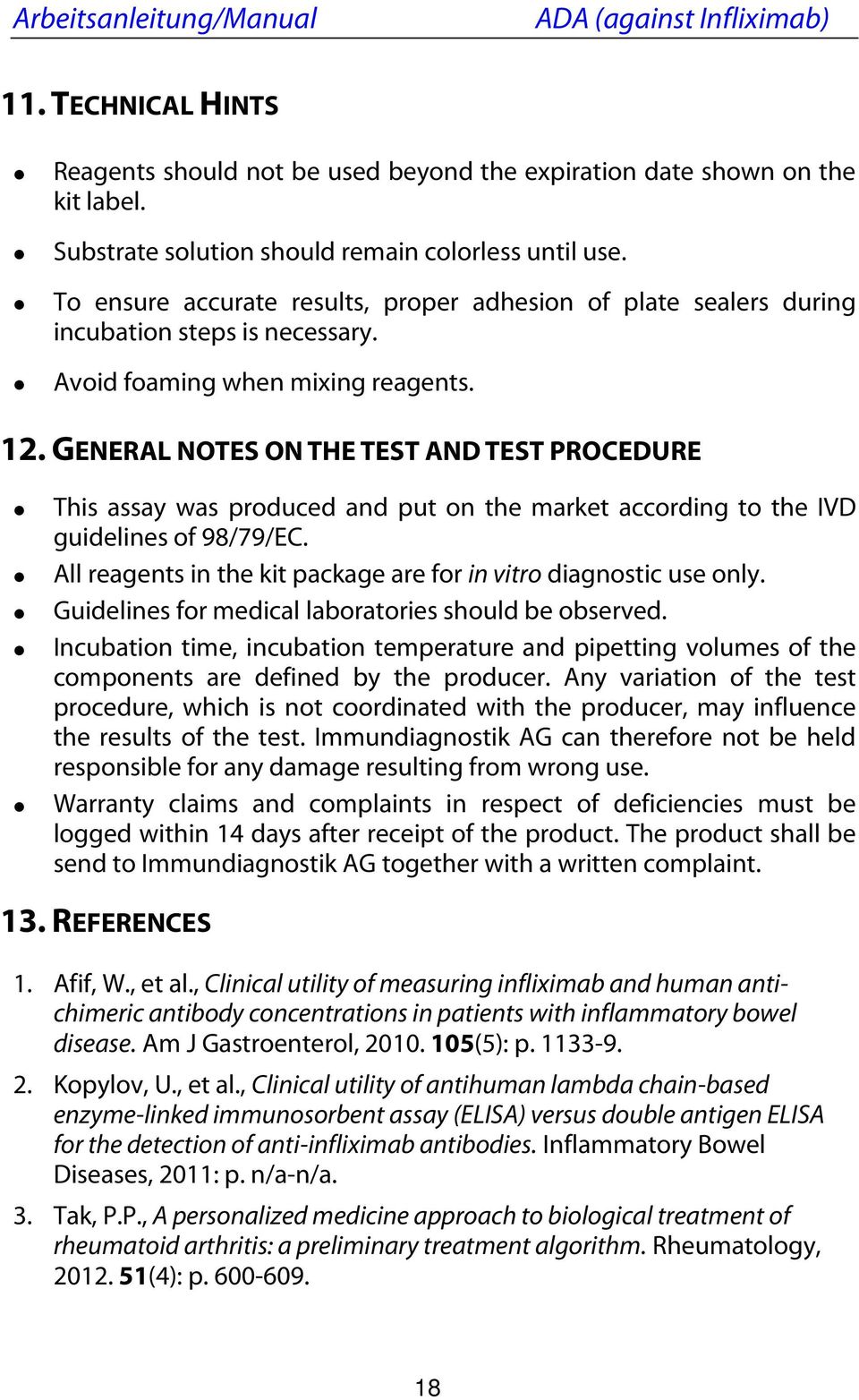 GENERAL NOTES ON THE TEST AND TEST PROCEDURE This assay was produced and put on the market according to the IVD guidelines of 98/79/EC.