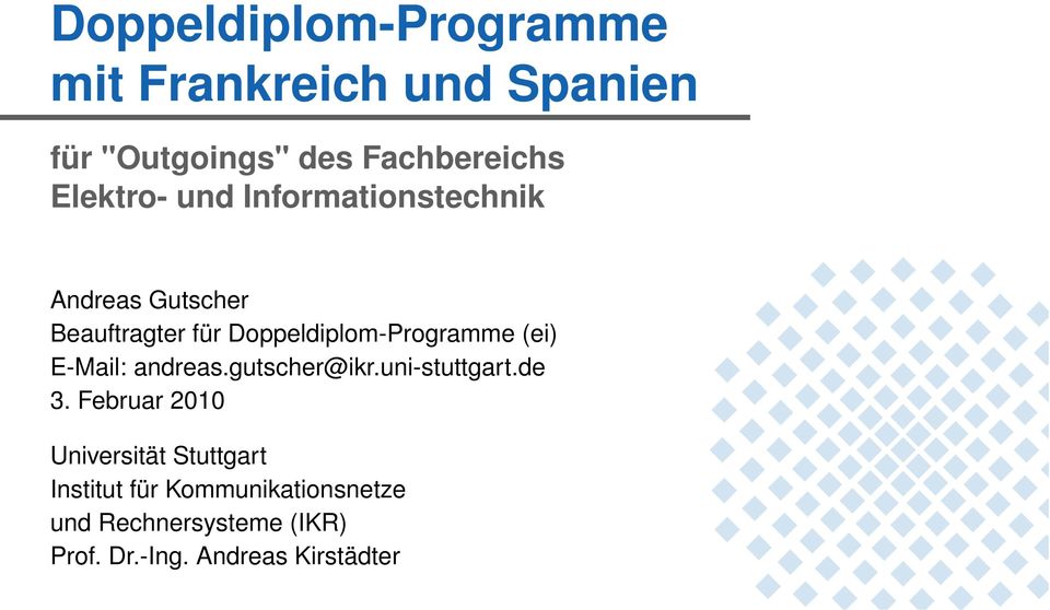 Doppeldiplom-Programme (ei) E-Mail: andreas.gutscher@ikr.uni-stuttgart.de 3.