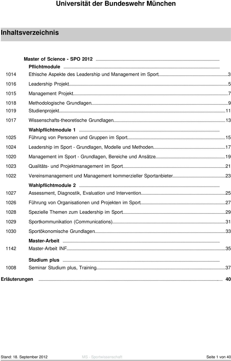 und Methoden 17 1020 Management im Sport - Grundlagen, Bereiche und Ansätze 19 1023 Qualitäts- und Projektmanagement im Sport 21 1022 Vereinsmanagement und Management kommerzieller Sportanbieter 23