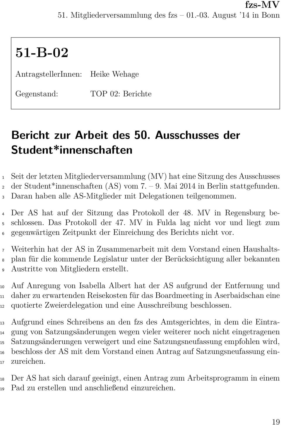 9. Mai 2014 in Berlin stattgefunden. Daran haben alle AS-Mitglieder mit Delegationen teilgenommen. Der AS hat auf der Sitzung das Protokoll der 48. MV in Regensburg beschlossen. Das Protokoll der 47.