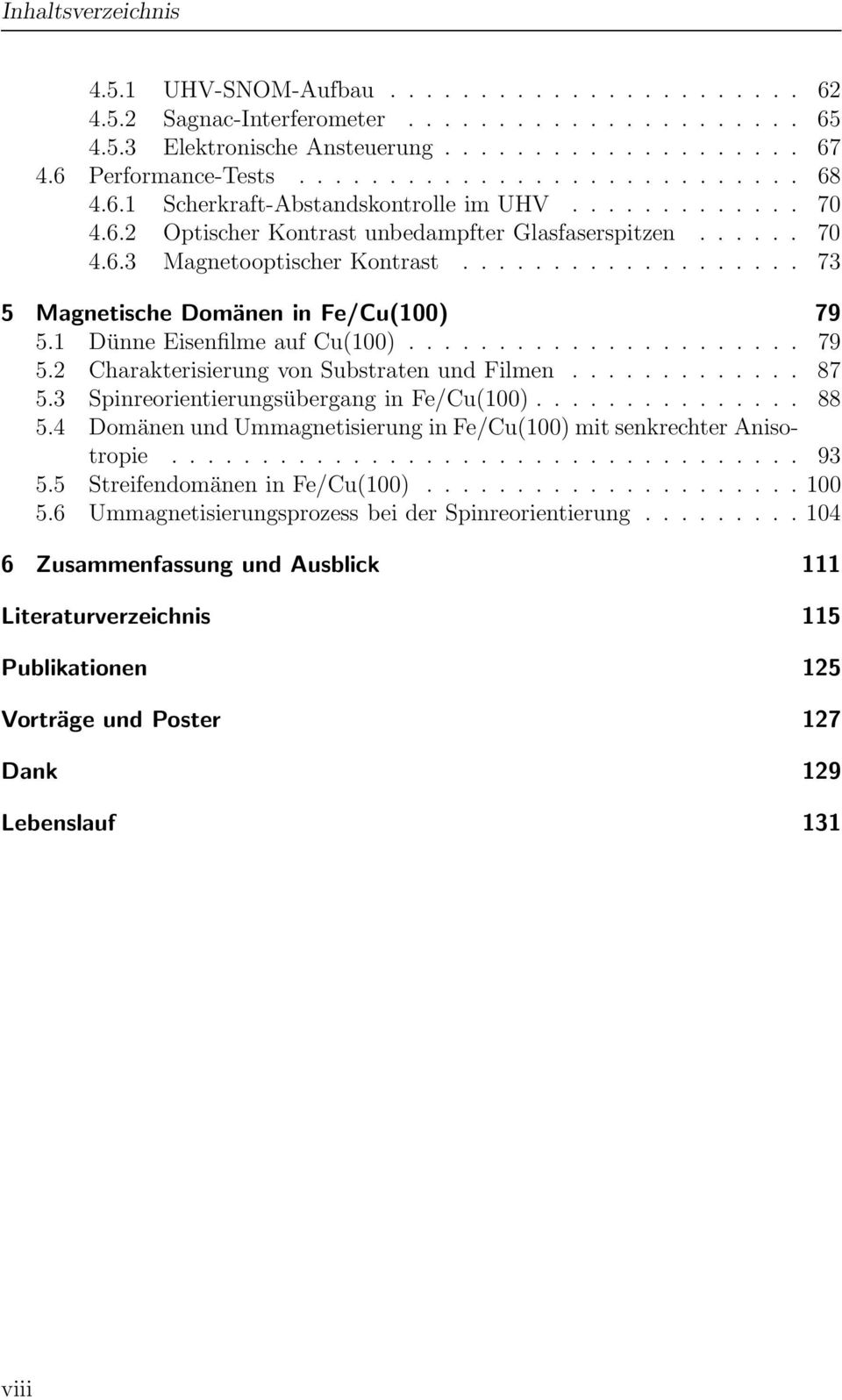 .................. 73 5 Magnetische Domänen in Fe/Cu(100) 79 5.1 Dünne Eisenfilme auf Cu(100)...................... 79 5.2 Charakterisierung von Substraten und Filmen............. 87 5.