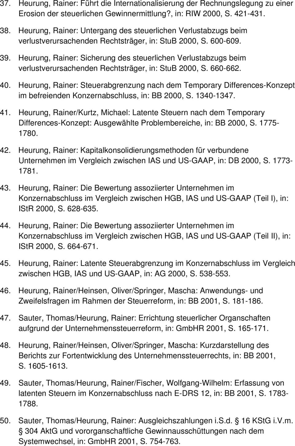 Heurung, Rainer: Sicherung des steuerlichen Verlustabzugs beim verlustverursachenden Rechtsträger, in: StuB 2000, S. 660-662. 40.
