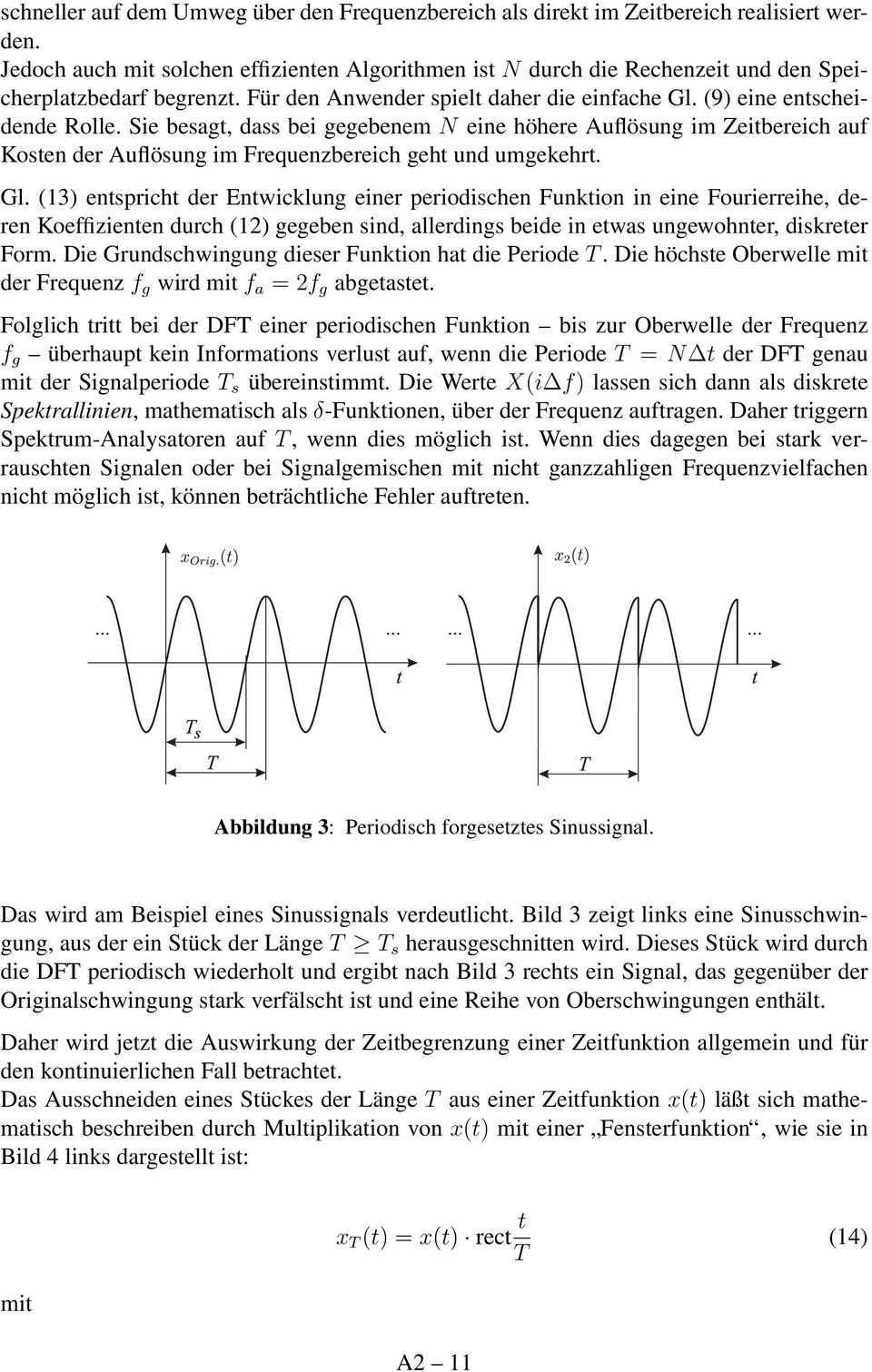 Sie besagt, dass bei gegebenem N eine höhere Auflösung im Zeitbereich auf Kosten der Auflösung im Frequenzbereich geht und umgekehrt. Gl.