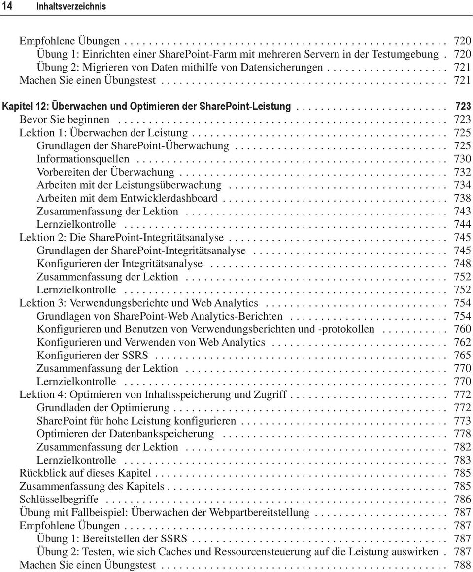 .. 725 Grundlagen der SharePoint-Überwachung... 725 Informationsquellen... 730 Vorbereiten der Überwachung... 732 Arbeiten mit der Leistungsüberwachung... 734 Arbeiten mit dem Entwicklerdashboard.