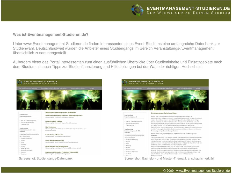 Deutschlandweit wurden die Anbieter eines Studiengangs im Bereich Veranstaltungs-/Eventmanagement übersichtlich zusammengestellt Außerdem bietet das