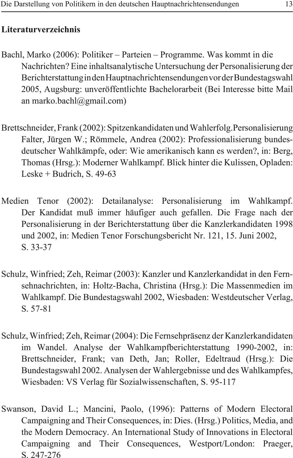 bitte Mail an marko.bachl@gmail.com) Brettschneider, Frank (2002): Spitzenkandidaten und Wahlerfolg.Personalisierung Falter, Jürgen W.