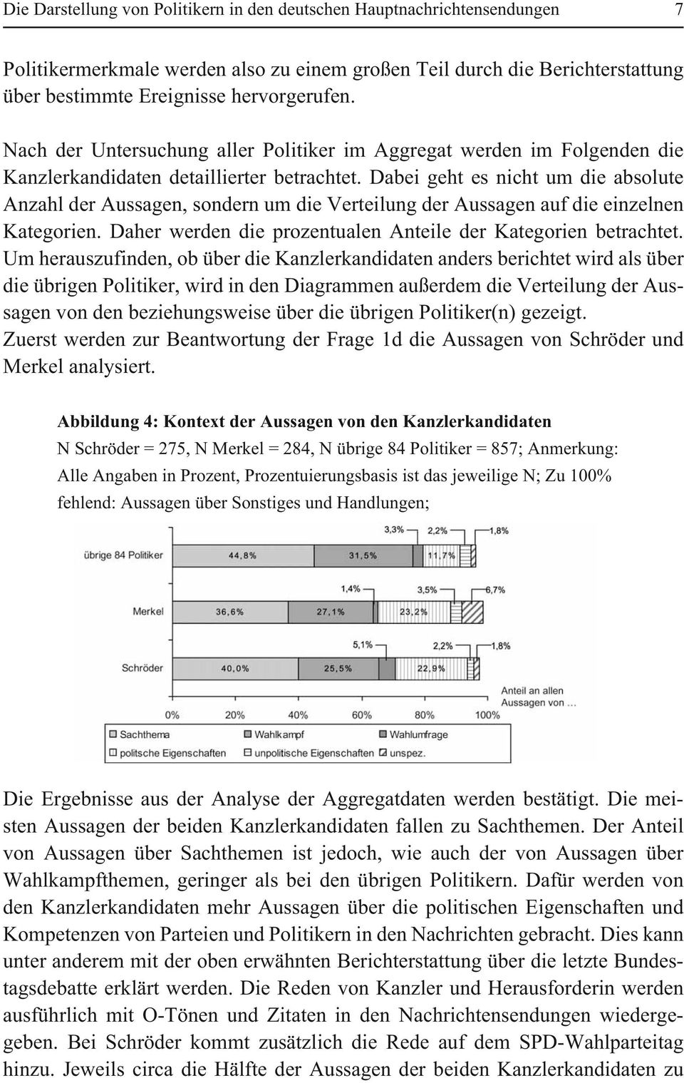 Dabei geht es nicht um die absolute Anzahl der Aussagen, sondern um die Verteilung der Aussagen auf die einzelnen Kategorien. Daher werden die prozentualen Anteile der Kategorien betrachtet.