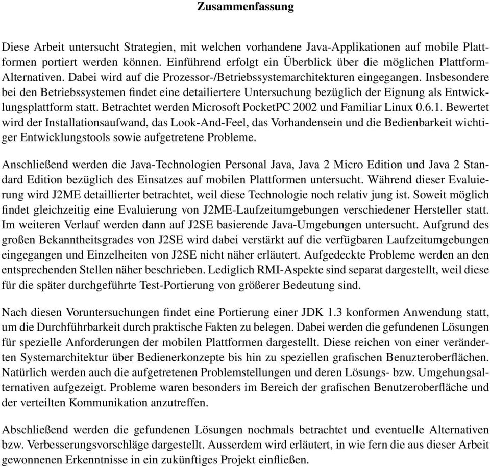 Insbesondere bei den Betriebssystemen findet eine detailiertere Untersuchung bezüglich der Eignung als Entwicklungsplattform statt. Betrachtet werden Microsoft PocketPC 2002 und Familiar Linux 0.6.1.