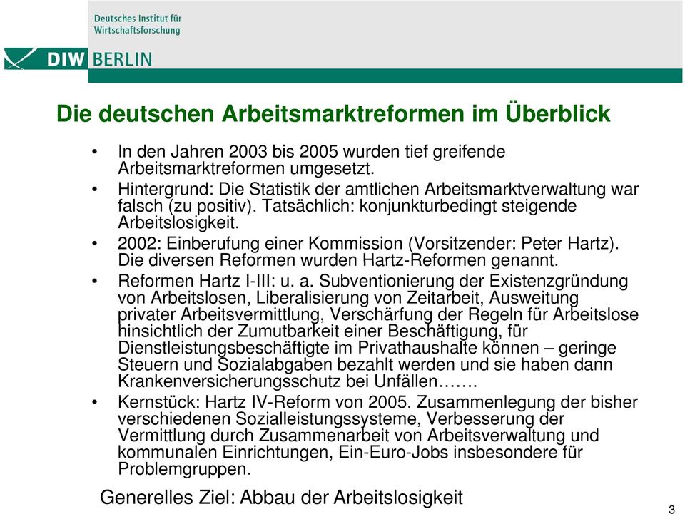 2002: Einberufung einer Kommission (Vorsitzender: Peter Hartz). Die diversen Reformen wurden Hartz-Reformen genannt. Reformen Hartz I-III: u. a.
