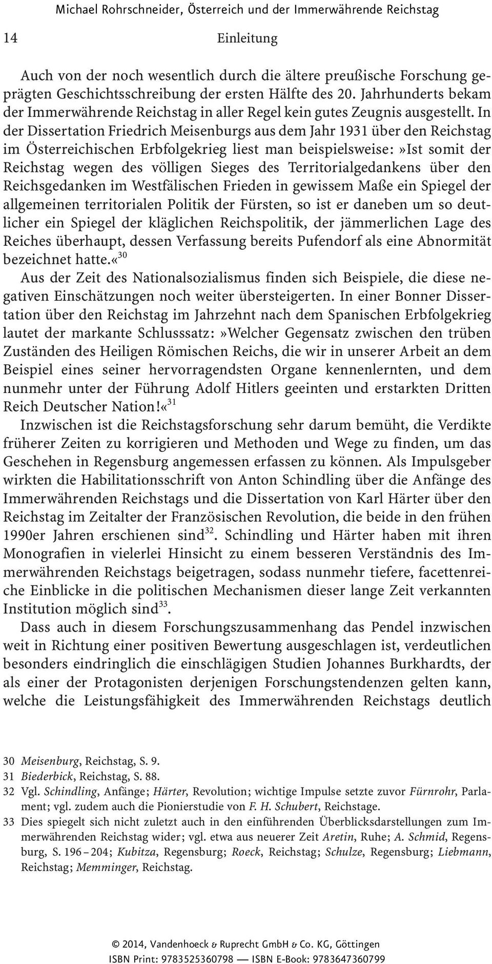 In der Dissertation Friedrich Meisenburgs aus dem Jahr 1931 über den Reichstag im Österreichischen Erbfolgekrieg liest man beispielsweise:»ist somit der Reichstag wegen des völligen Sieges des