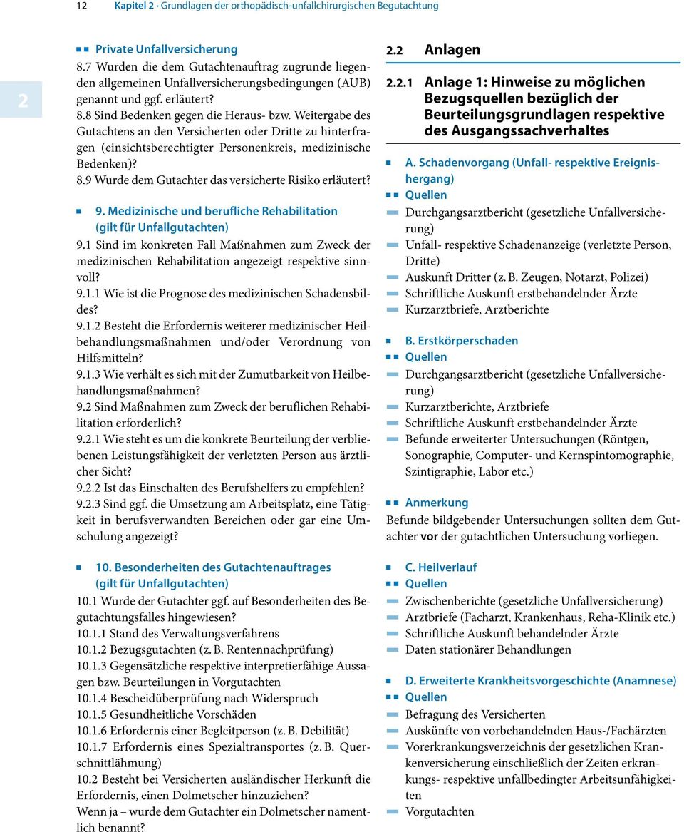 j9. Medizinische und berufliche Rehabilitation (gilt für Unfallgutachten) 9.1 Sind im konkreten Fall Maßnahmen zum Zweck der medizinischen Rehabilitation angezeigt respektive sinnvoll? 9.1.1 Wie ist die Prognose des medizinischen Schadensbildes?