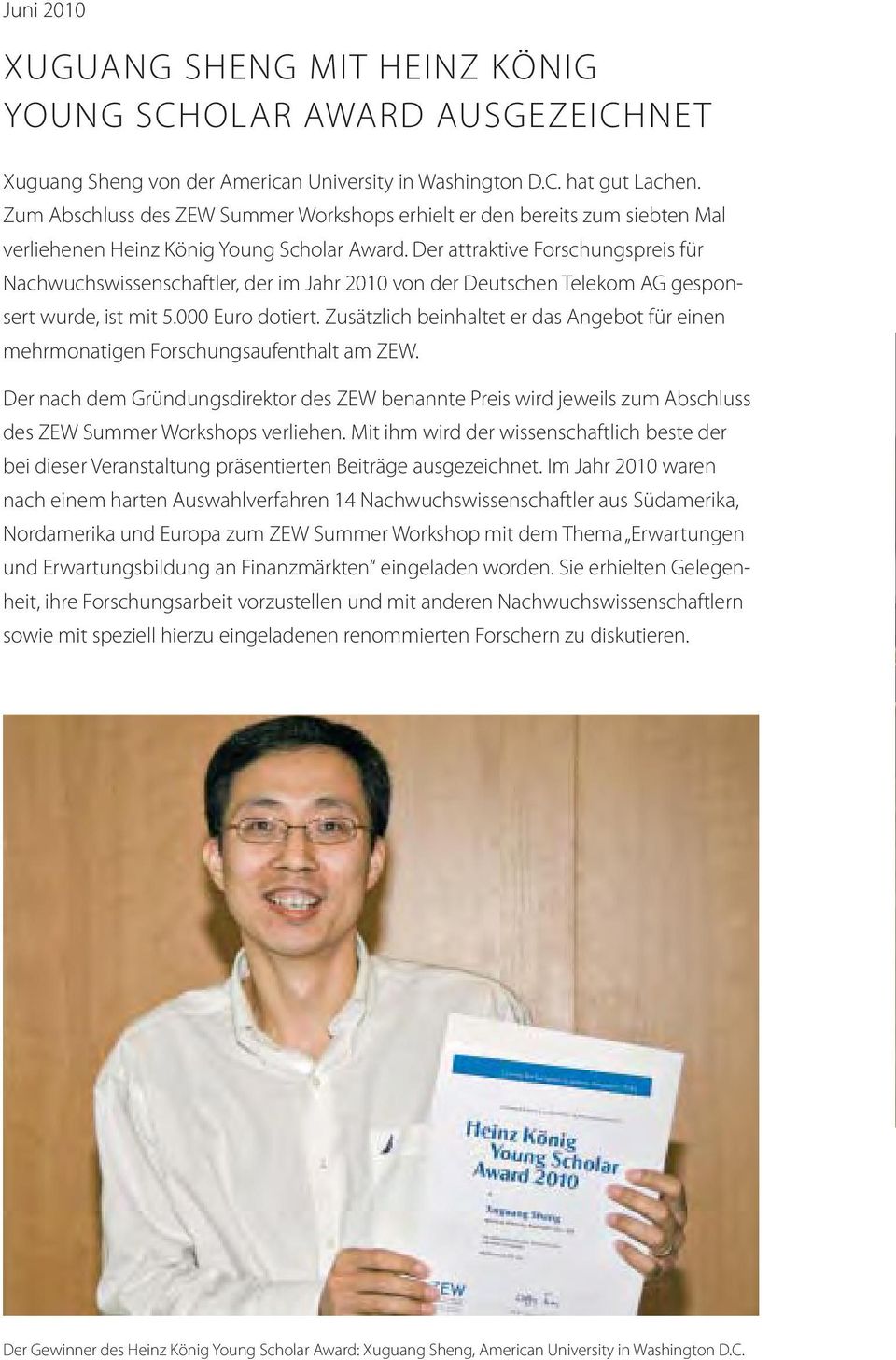 Der attraktive Forschungspreis für Nachwuchswissenschaftler, der im Jahr 2010 von der Deutschen Telekom AG gesponsert wurde, ist mit 5.000 Euro dotiert.