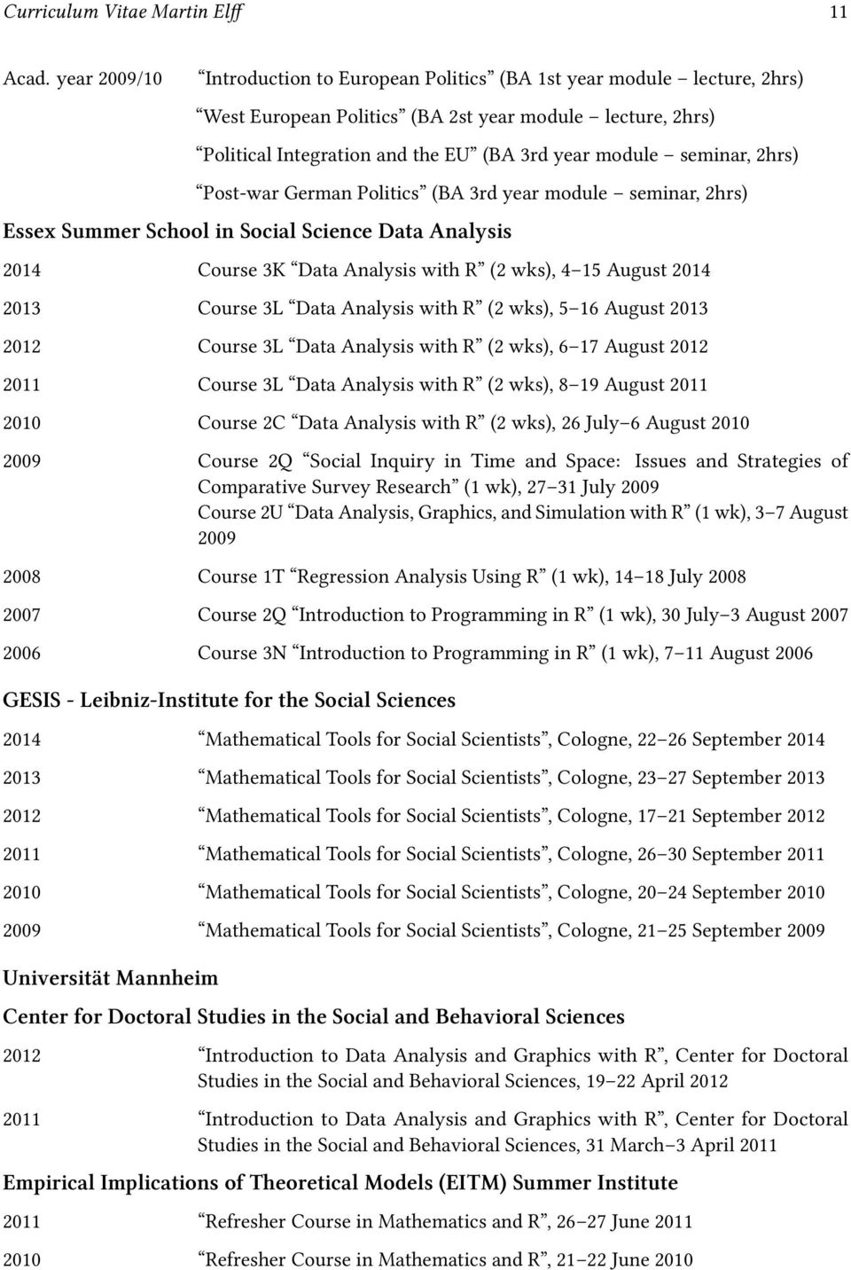 seminar, 2hrs) Post-war German Politics (BA 3rd year module seminar, 2hrs) Essex Summer School in Social Science Data Analysis 2014 Course 3K Data Analysis with R (2 wks), 4 15 August 2014 2013