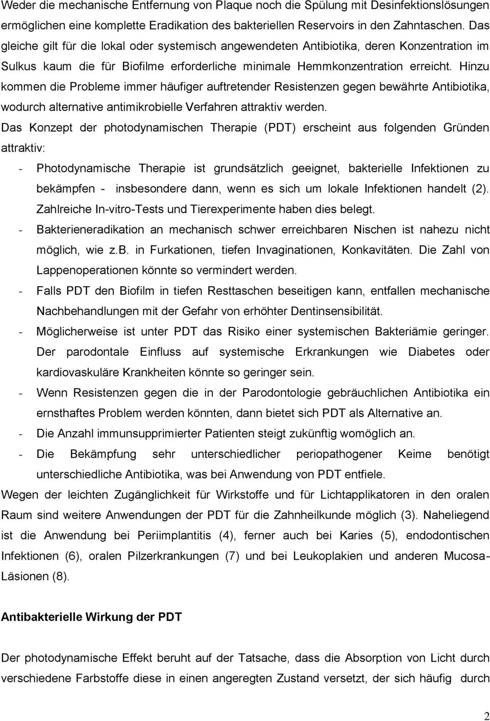 Hinzu kommen die Probleme immer häufiger auftretender Resistenzen gegen bewährte Antibiotika, wodurch alternative antimikrobielle Verfahren attraktiv werden.