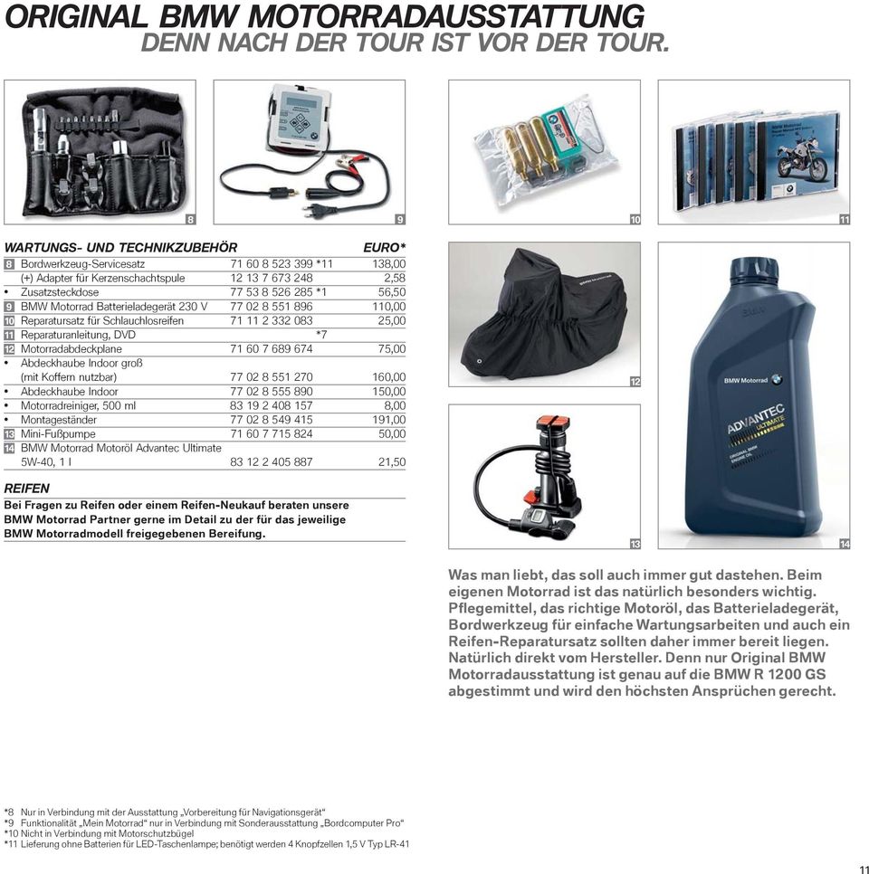 BMW Motorrad Batterieladegerät 230 V 77 02 8 551 896 110,00 10 Reparatursatz für Schlauchlosreifen 71 11 2 332 083 25,00 11 Reparaturanleitung, DVD *7 12 Motorradabdeckplane 71 60 7 689 674 75,00