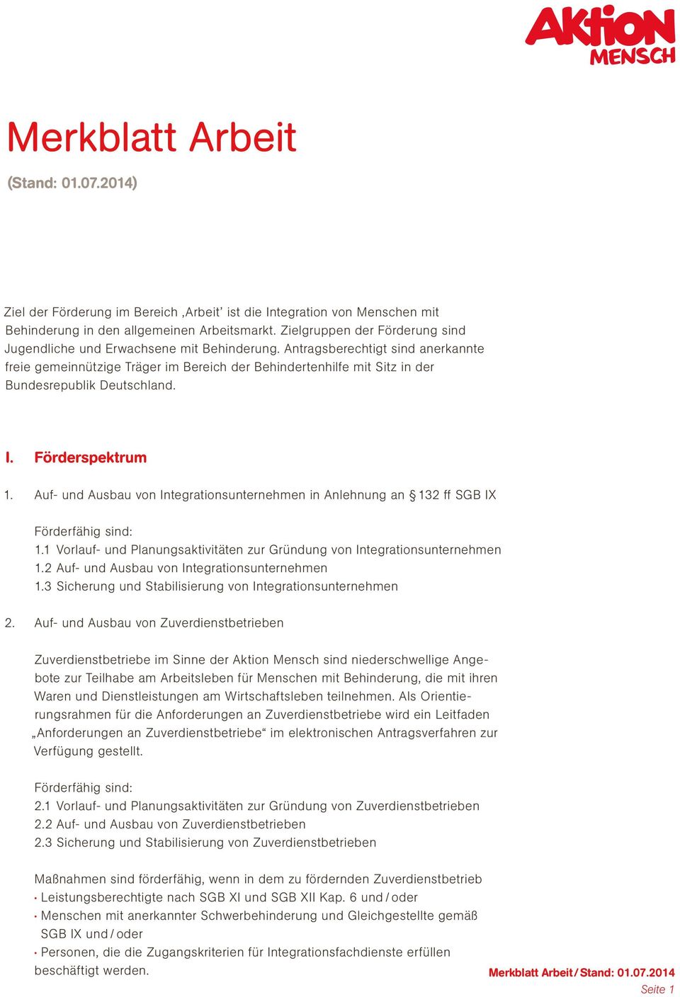 Antragsberechtigt sind anerkannte freie gemeinnützige Träger im Bereich der Behindertenhilfe mit Sitz in der Bundesrepublik Deutschland. I. Förderspektrum 1.