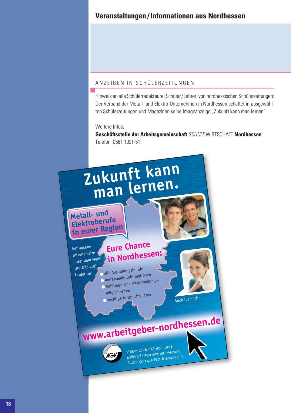 Weitere Infos: Geschäftsstelle der Arbeitsgemeinschaft SCHULE WIRTSCHAFT Nordhessen Telefon: 0561 1091-51 Zukunft kann man lernen.