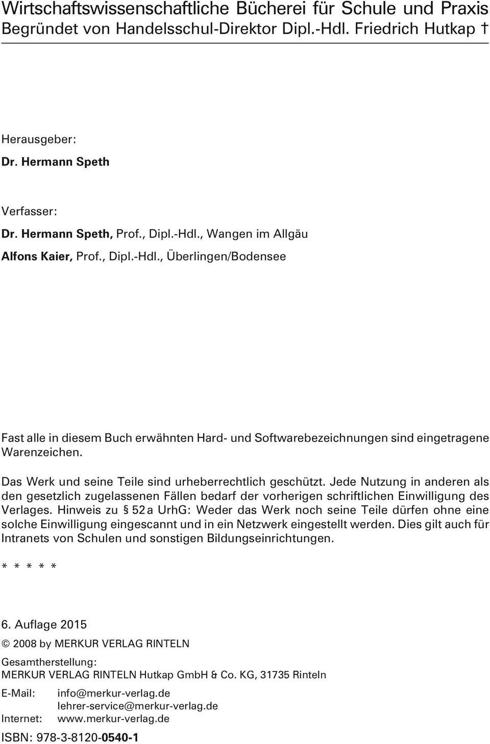 Das Werk und seine Teile sind urheberrechtlich geschützt. Jede Nutzung in anderen als den gesetzlich zugelassenen Fällen bedarf der vorherigen schriftlichen Einwilligung des Verlages.