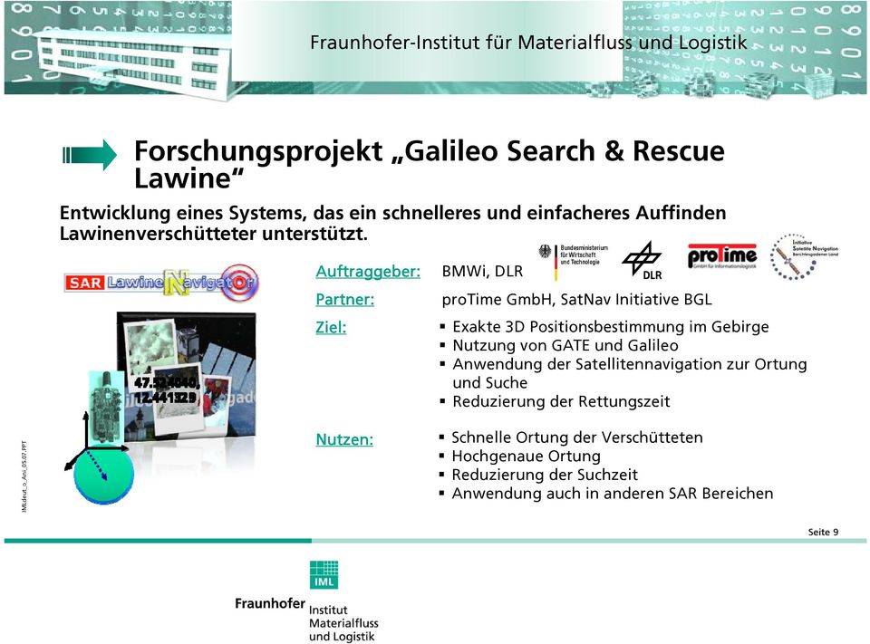 Auftraggeber: Partner: Ziel: BMWi, DLR protime GmbH, SatNav Initiative BGL Exakte 3D Positionsbestimmung im Gebirge Nutzung von GATE und Galileo