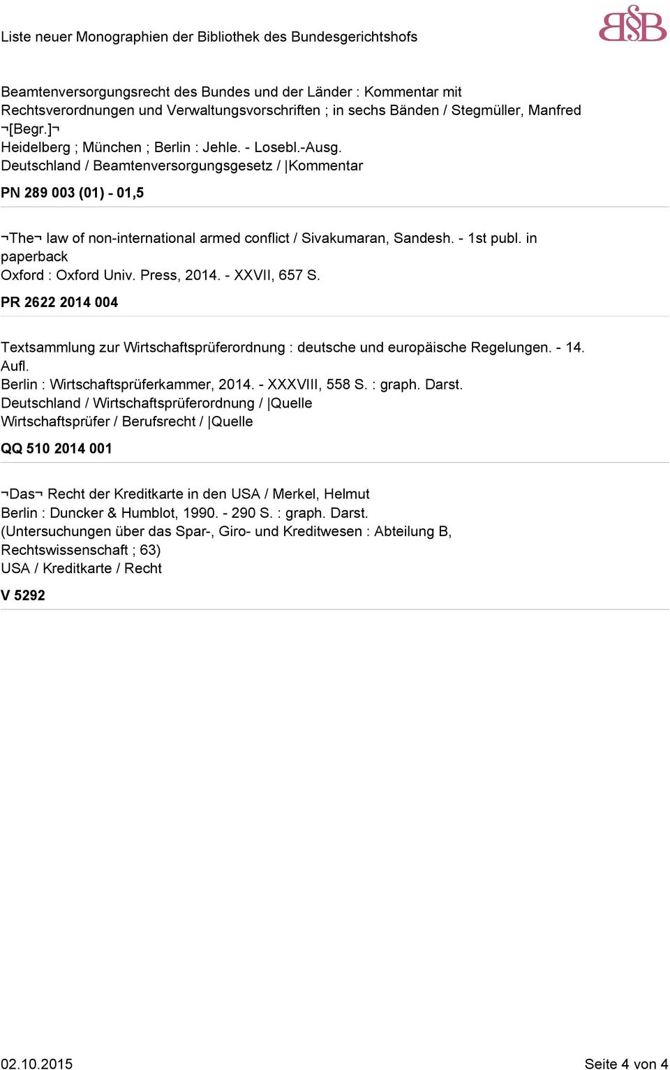 in paperback Oxford : Oxford Univ. Press, 2014. - XXVII, 657 S. PR 2622 2014 004 Textsammlung zur Wirtschaftsprüferordnung : deutsche und europäische Regelungen. - 14. Aufl.