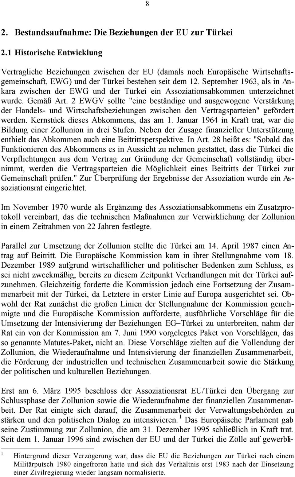 September 1963, als in Ankara zwischen der EWG und der Türkei ein Assoziationsabkommen unterzeichnet wurde. Gemäß Art.