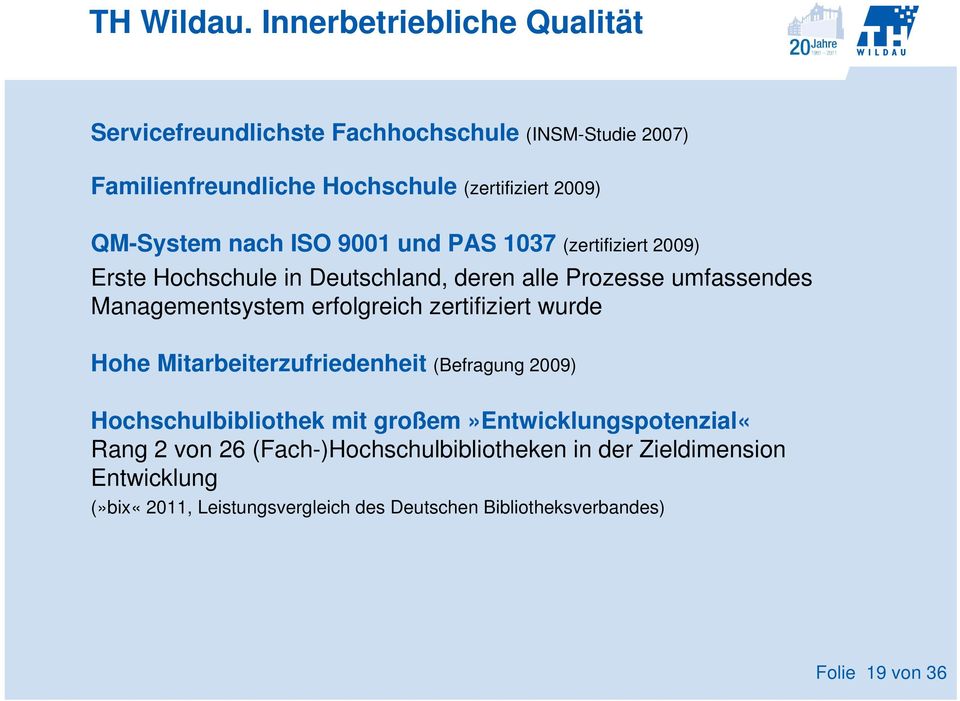 nach ISO 9001 und PAS 1037 (zertifiziert 2009) Erste Hochschule in Deutschland, deren alle Prozesse umfassendes Managementsystem erfolgreich