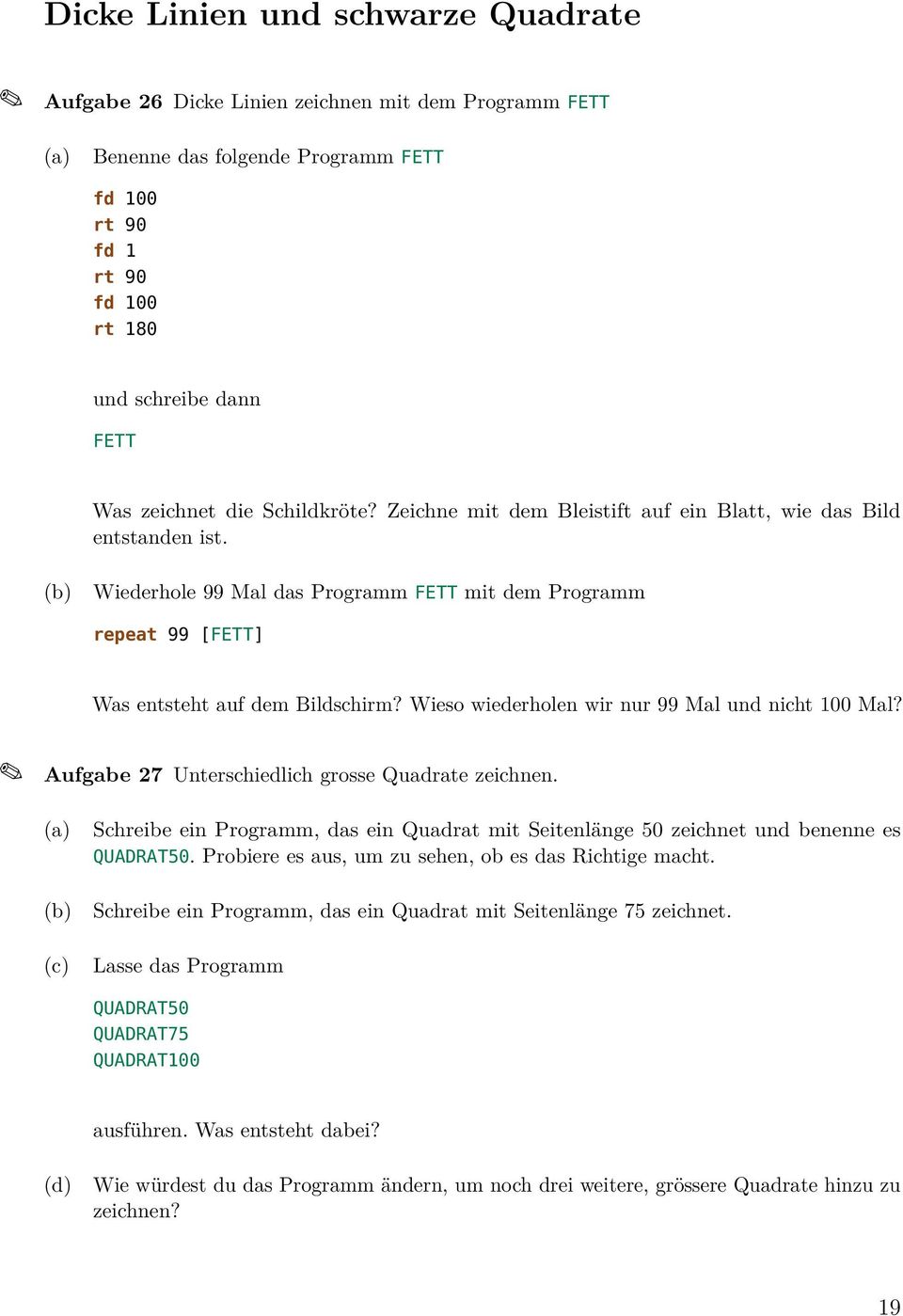 Wieso wiederholen wir nur 99 Mal und nicht 100 Mal? Aufgabe 27 Unterschiedlich grosse Quadrate zeichnen.