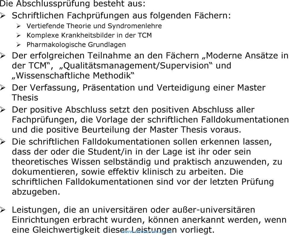 positive Abschluss setzt den positiven Abschluss aller Fachprüfungen, die Vorlage der schriftlichen Falldokumentationen und die positive Beurteilung der Master Thesis voraus.