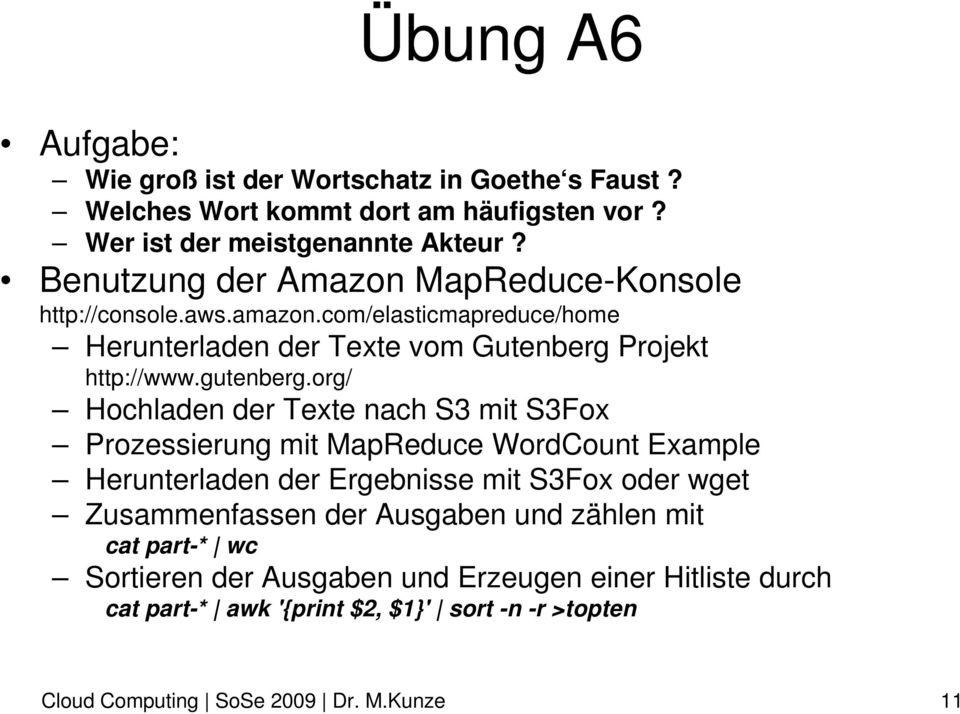 org/ Hochladen der Texte nach S3 mit S3Fox Prozessierung mit MapReduce WordCount Example Herunterladen der Ergebnisse mit S3Fox oder wget Zusammenfassen der