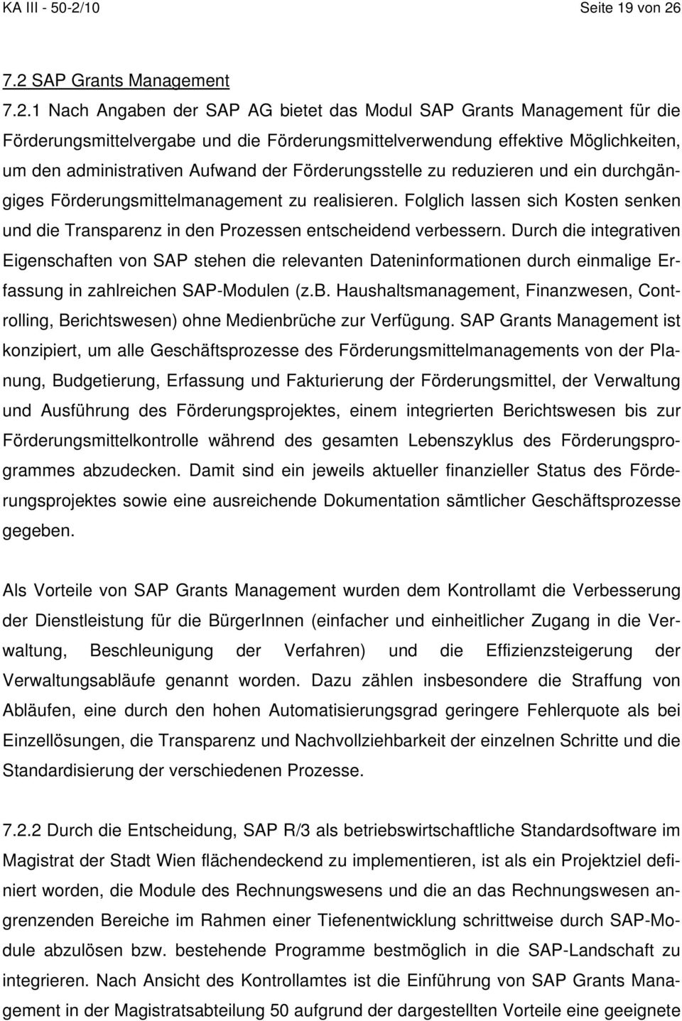 7.2 SAP Grants Management 7.2.1 Nach Angaben der SAP AG bietet das Modul SAP Grants Management für die Förderungsmittelvergabe und die Förderungsmittelverwendung effektive Möglichkeiten, um den
