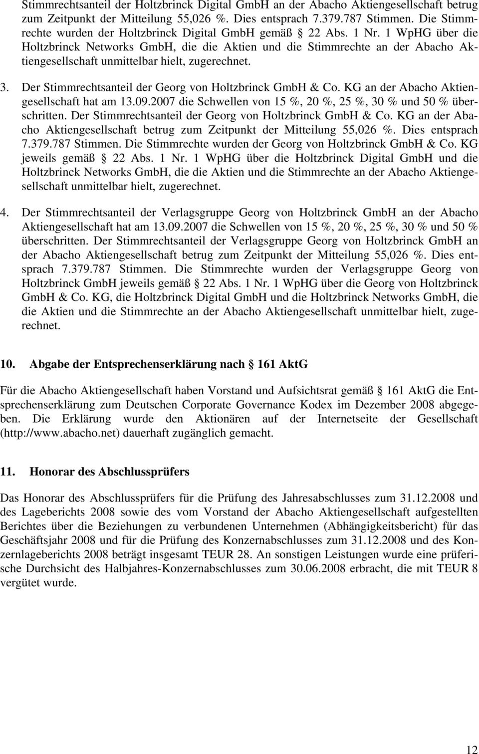 1 WpHG über die Holtzbrinck Networks GmbH, die die Aktien und die Stimmrechte an der Abacho Aktiengesellschaft unmittelbar hielt, zugerechnet. 3.