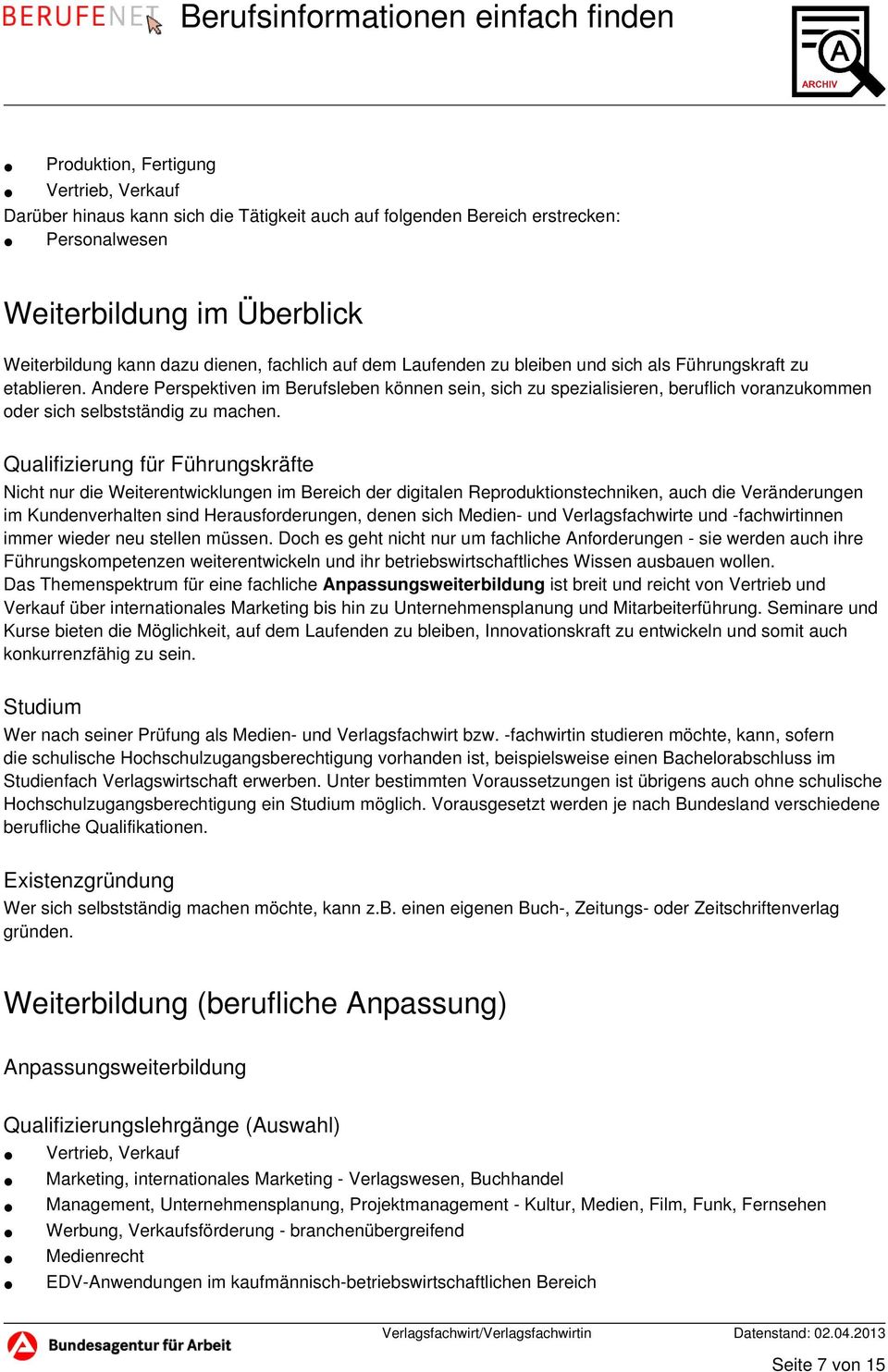 Andere Perspektiven im Berufsleben können sein, sich zu spezialisieren, beruflich voranzukommen oder sich selbstständig zu machen.